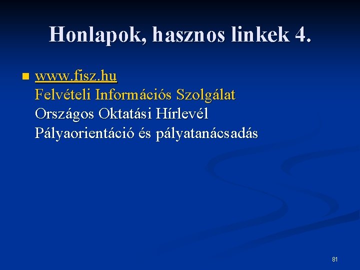 Honlapok, hasznos linkek 4. n www. fisz. hu Felvételi Információs Szolgálat Országos Oktatási Hírlevél