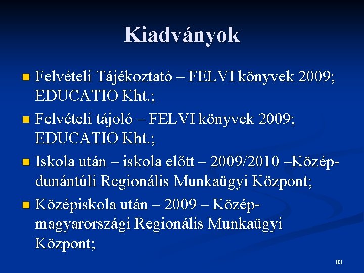 Kiadványok Felvételi Tájékoztató – FELVI könyvek 2009; EDUCATIO Kht. ; n Felvételi tájoló –