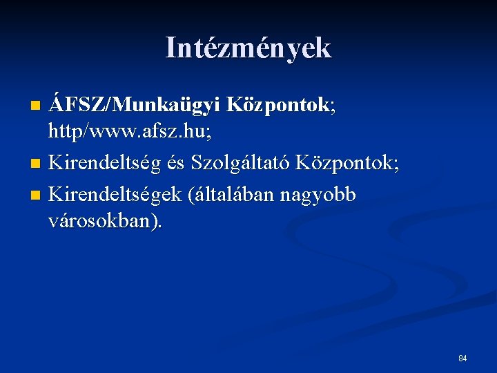 Intézmények ÁFSZ/Munkaügyi Központok; http/www. afsz. hu; n Kirendeltség és Szolgáltató Központok; n Kirendeltségek (általában