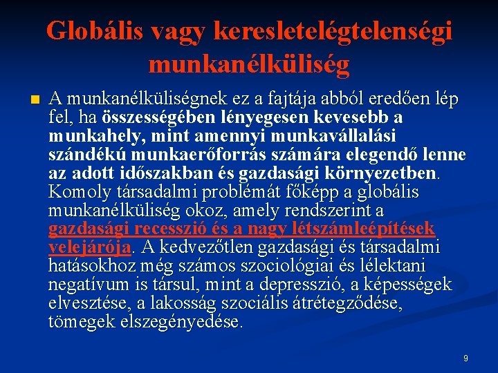 Globális vagy keresletelégtelenségi munkanélküliség n A munkanélküliségnek ez a fajtája abból eredően lép fel,