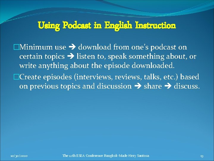 Using Podcast in English Instruction �Minimum use download from one’s podcast on certain topics