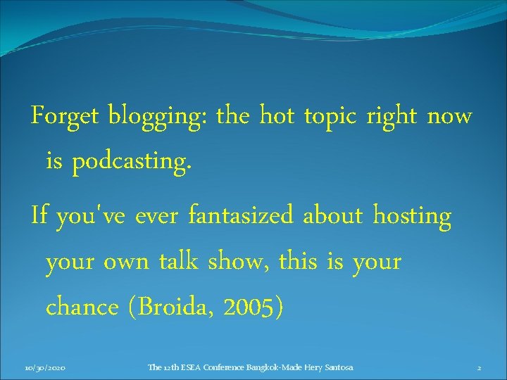 Forget blogging: the hot topic right now is podcasting. If you've ever fantasized about