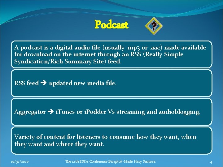 Podcast A podcast is a digital audio file (usually. mp 3 or. aac) made