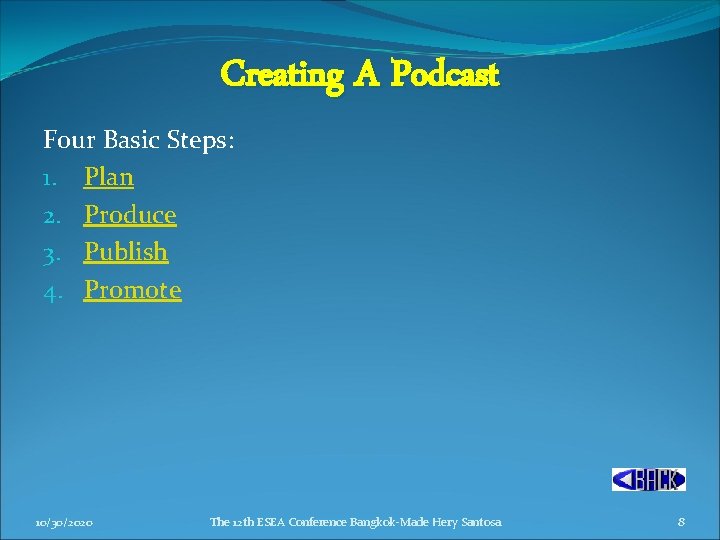 Creating A Podcast Four Basic Steps: 1. Plan 2. Produce 3. Publish 4. Promote