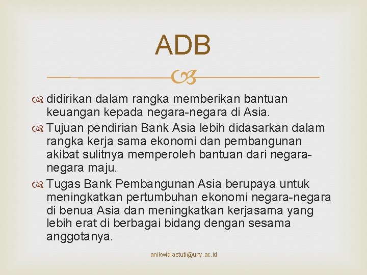 ADB didirikan dalam rangka memberikan bantuan keuangan kepada negara-negara di Asia. Tujuan pendirian Bank
