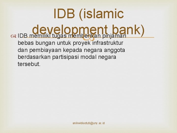 IDB (islamic development bank) IDB memiliki tugas memberikan pinjaman bebas bungan untuk proyek infrastruktur
