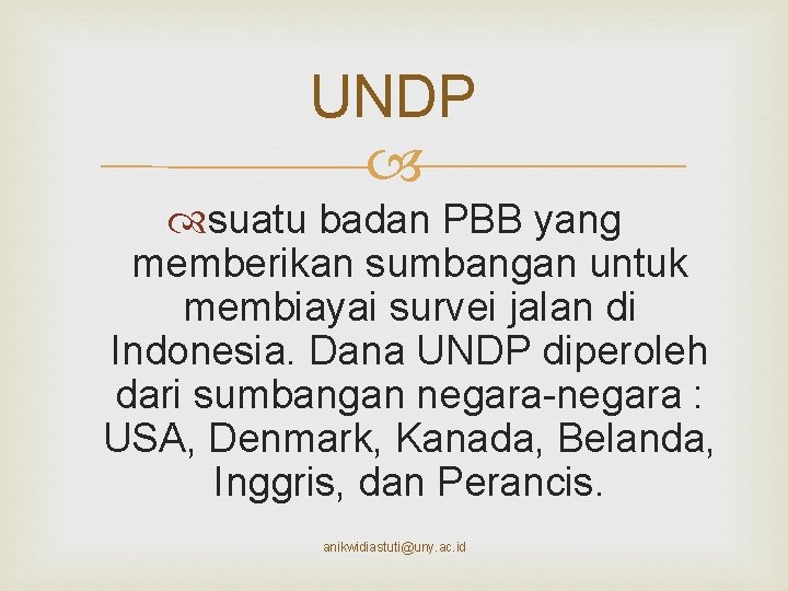 UNDP suatu badan PBB yang memberikan sumbangan untuk membiayai survei jalan di Indonesia. Dana