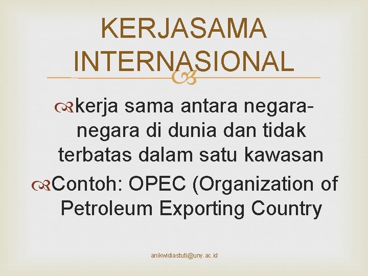 KERJASAMA INTERNASIONAL kerja sama antara negara di dunia dan tidak terbatas dalam satu kawasan