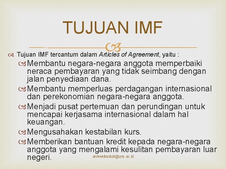 TUJUAN IMF Tujuan IMF tercantum dalam Articles of Agreement, yaitu : Membantu negara-negara anggota