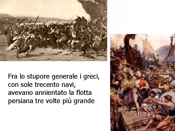 Fra lo stupore generale i greci, con sole trecento navi, avevano annientato la flotta