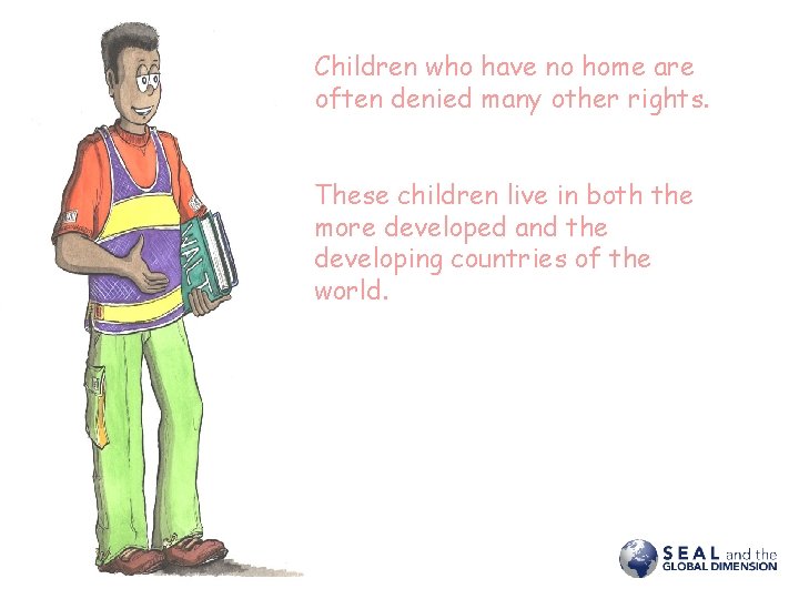 Children who have no home are often denied many other rights. These children live