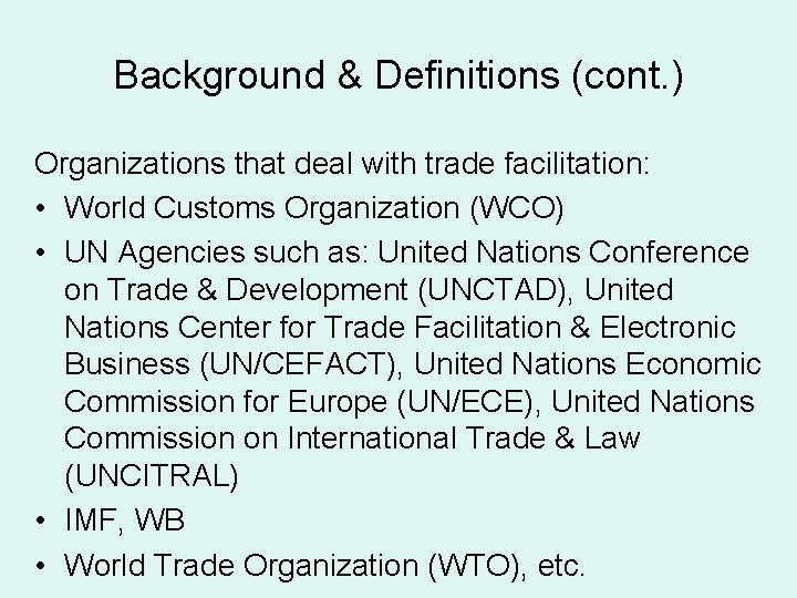 Background & Definitions (cont. ) Organizations that deal with trade facilitation: • World Customs
