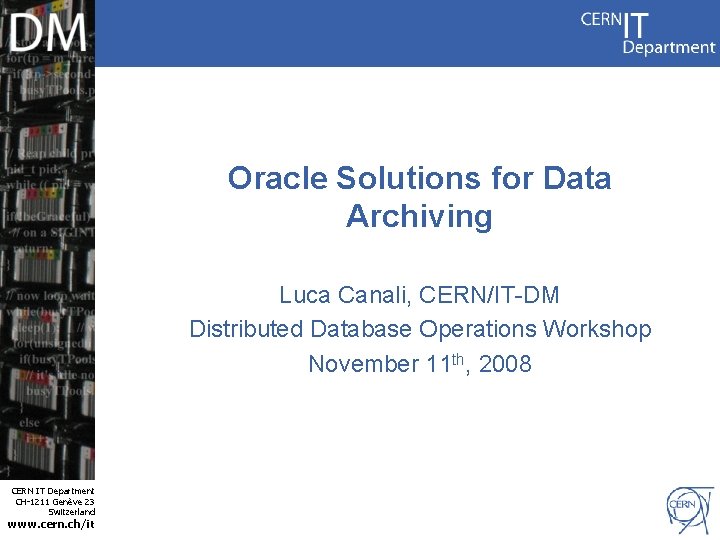 Oracle Solutions for Data Archiving Luca Canali, CERN/IT-DM Distributed Database Operations Workshop November 11