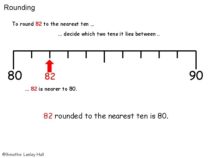 Rounding To round 82 to the nearest ten …. . . decide which two