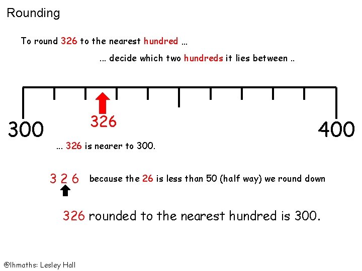 Rounding To round 326 to the nearest hundred …. . . decide which two