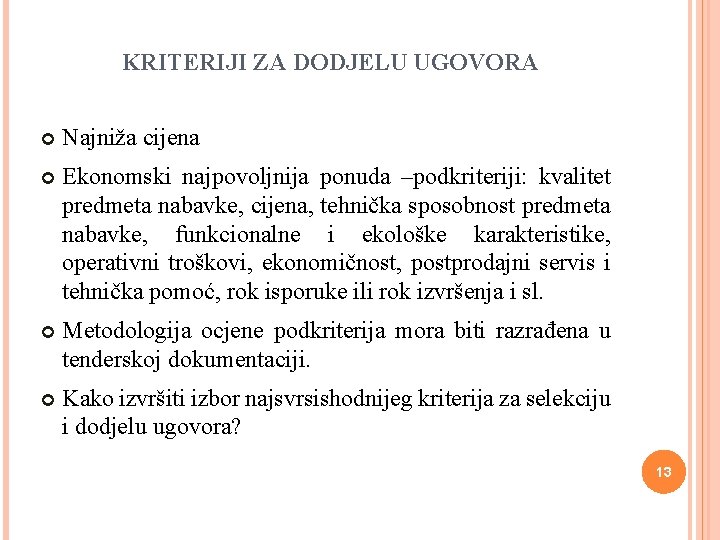 KRITERIJI ZA DODJELU UGOVORA Najniža cijena Ekonomski najpovoljnija ponuda –podkriteriji: kvalitet predmeta nabavke, cijena,