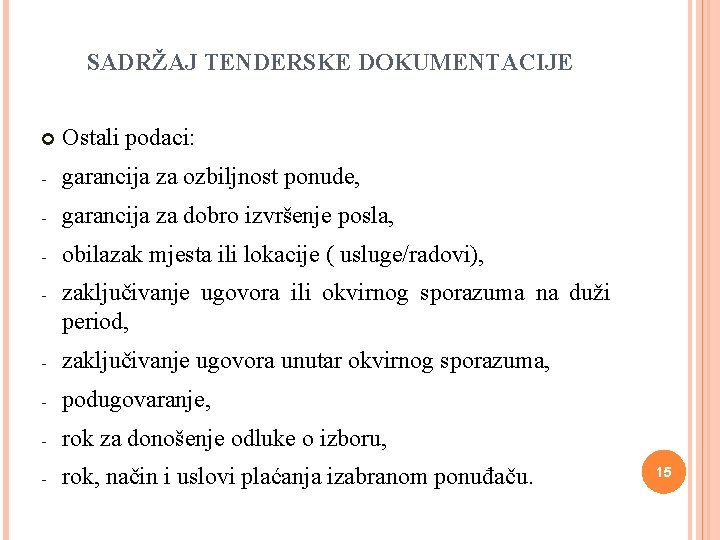 SADRŽAJ TENDERSKE DOKUMENTACIJE Ostali podaci: - garancija za ozbiljnost ponude, - garancija za dobro