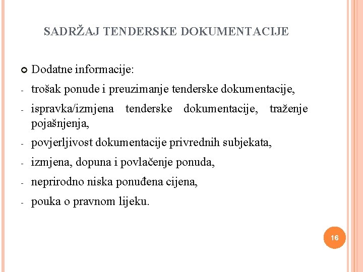 SADRŽAJ TENDERSKE DOKUMENTACIJE Dodatne informacije: - trošak ponude i preuzimanje tenderske dokumentacije, - ispravka/izmjena