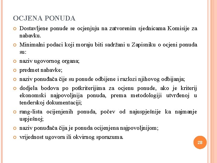 OCJENA PONUDA Dostavljene ponude se ocjenjuju na zatvorenim sjednicama Komisije za nabavku. Minimalni podaci