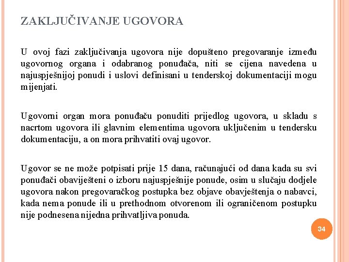 ZAKLJUČIVANJE UGOVORA U ovoj fazi zaključivanja ugovora nije dopušteno pregovaranje između ugovornog organa i