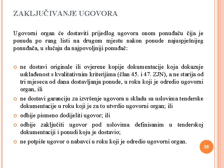 ZAKLJUČIVANJE UGOVORA Ugovorni organ će dostaviti prijedlog ugovora onom ponuđaču čija je ponuda po