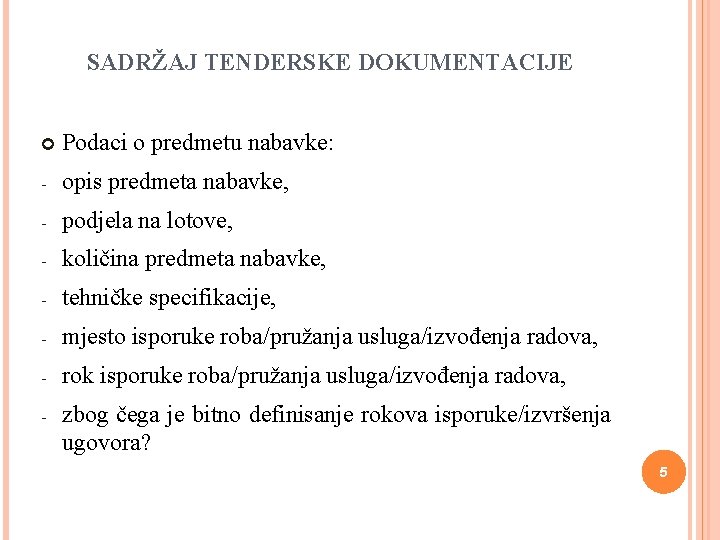 SADRŽAJ TENDERSKE DOKUMENTACIJE Podaci o predmetu nabavke: - opis predmeta nabavke, - podjela na