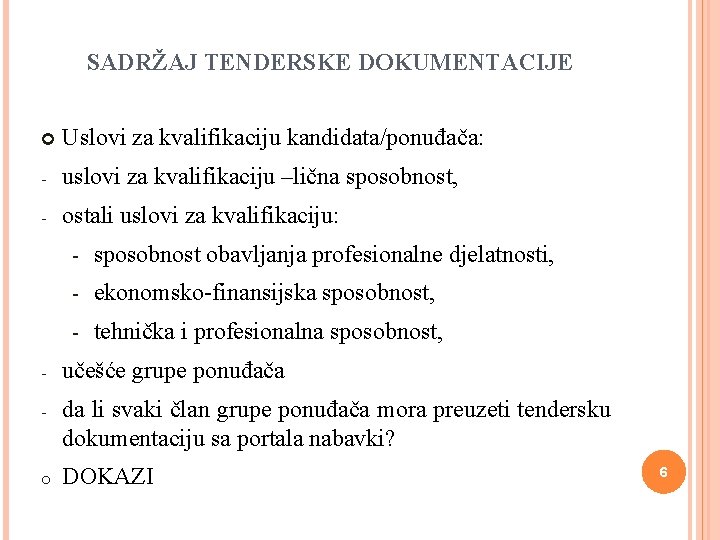 SADRŽAJ TENDERSKE DOKUMENTACIJE Uslovi za kvalifikaciju kandidata/ponuđača: - uslovi za kvalifikaciju –lična sposobnost, -