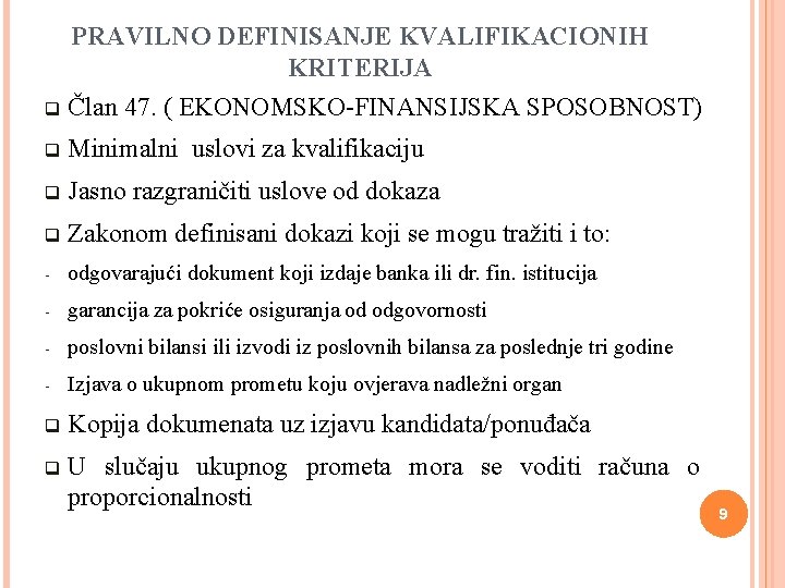PRAVILNO DEFINISANJE KVALIFIKACIONIH KRITERIJA q Član 47. ( EKONOMSKO-FINANSIJSKA SPOSOBNOST) q Minimalni uslovi za