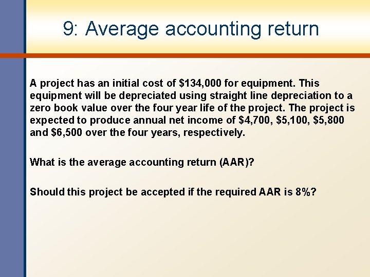 9: Average accounting return A project has an initial cost of $134, 000 for 9: Average accounting return A project has an initial cost of $134, 000 for
