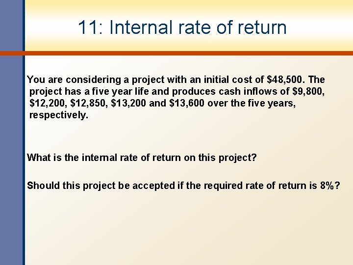 11: Internal rate of return You are considering a project with an initial cost 11: Internal rate of return You are considering a project with an initial cost