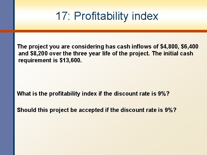 17: Profitability index The project you are considering has cash inflows of $4, 800, 17: Profitability index The project you are considering has cash inflows of $4, 800,