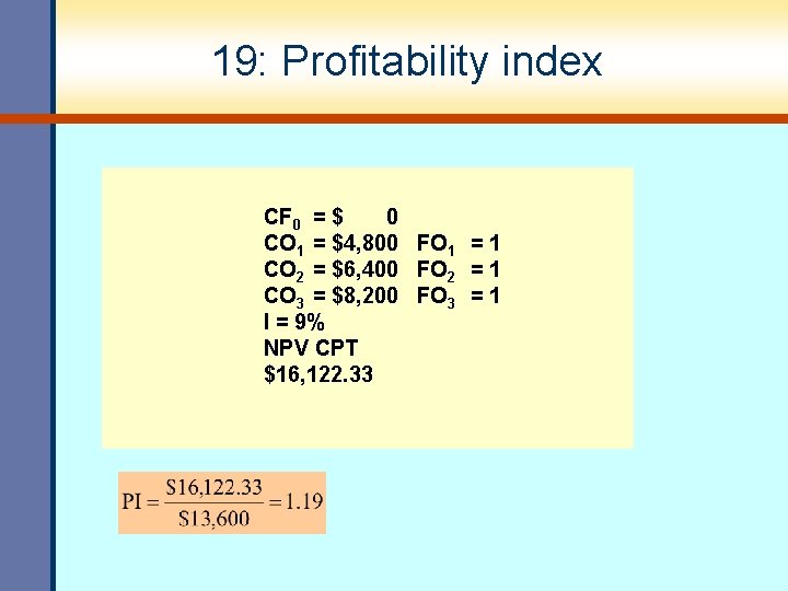 19: Profitability index CF 0 = $ 0 CO 1 = $4, 800 FO 19: Profitability index CF 0 = $ 0 CO 1 = $4, 800 FO