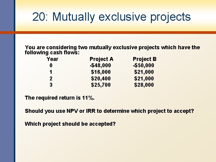 20: Mutually exclusive projects You are considering two mutually exclusive projects which have the 20: Mutually exclusive projects You are considering two mutually exclusive projects which have the