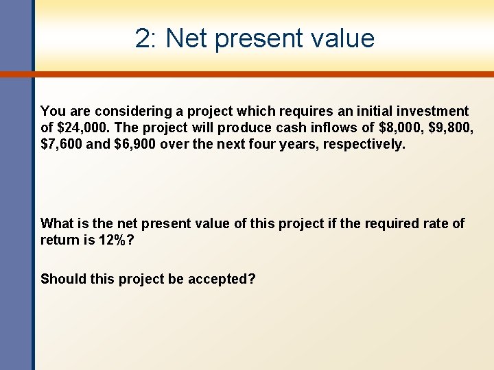 2: Net present value You are considering a project which requires an initial investment 2: Net present value You are considering a project which requires an initial investment