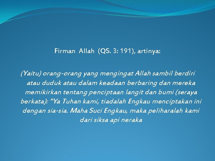 Firman Allah (QS. 3: 191), artinya: (Yaitu) orang-orang yang mengingat Allah sambil berdiri atau