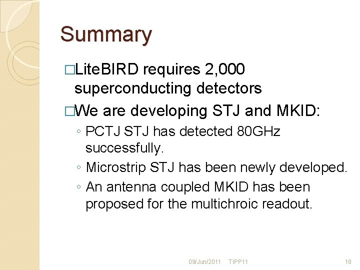 Summary �Lite. BIRD requires 2, 000 superconducting detectors �We are developing STJ and MKID: