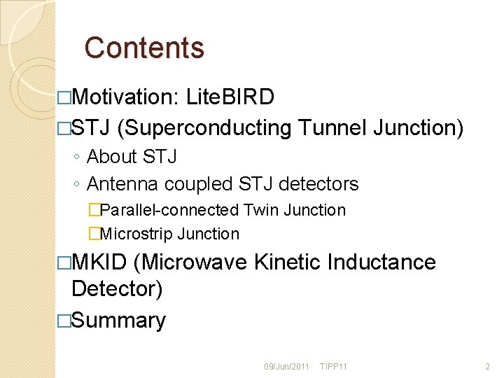 Contents �Motivation: Lite. BIRD �STJ (Superconducting Tunnel Junction) ◦ About STJ ◦ Antenna coupled