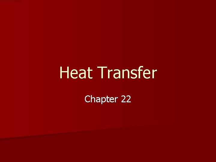 Heat Transfer Chapter 22 Heat Transfer Chapter 22