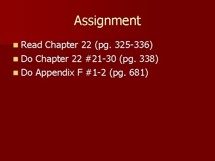 Assignment n Read Chapter 22 (pg. 325 -336) n Do Chapter 22 #21 -30 Assignment n Read Chapter 22 (pg. 325 -336) n Do Chapter 22 #21 -30