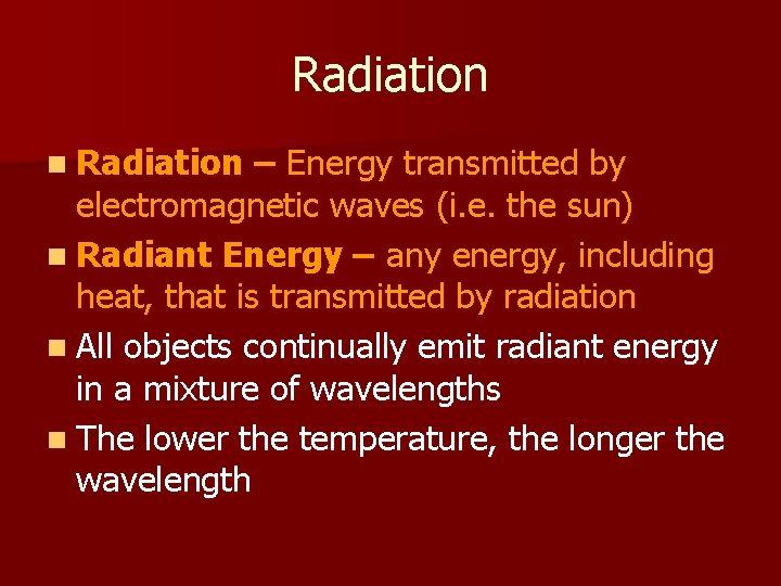 Radiation n Radiation – Energy transmitted by electromagnetic waves (i. e. the sun) n Radiation n Radiation – Energy transmitted by electromagnetic waves (i. e. the sun) n
