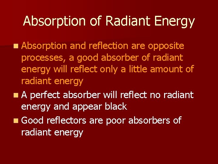 Absorption of Radiant Energy n Absorption and reflection are opposite processes, a good absorber Absorption of Radiant Energy n Absorption and reflection are opposite processes, a good absorber