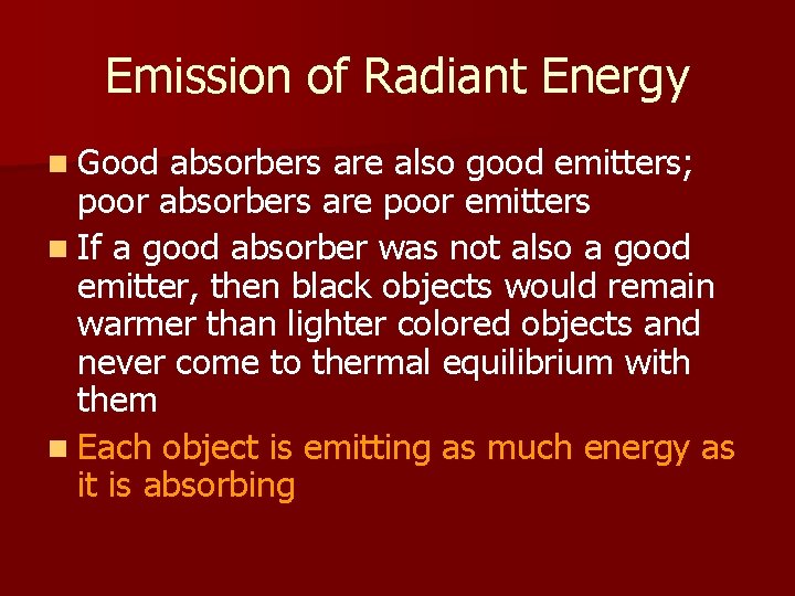 Emission of Radiant Energy n Good absorbers are also good emitters; poor absorbers are Emission of Radiant Energy n Good absorbers are also good emitters; poor absorbers are