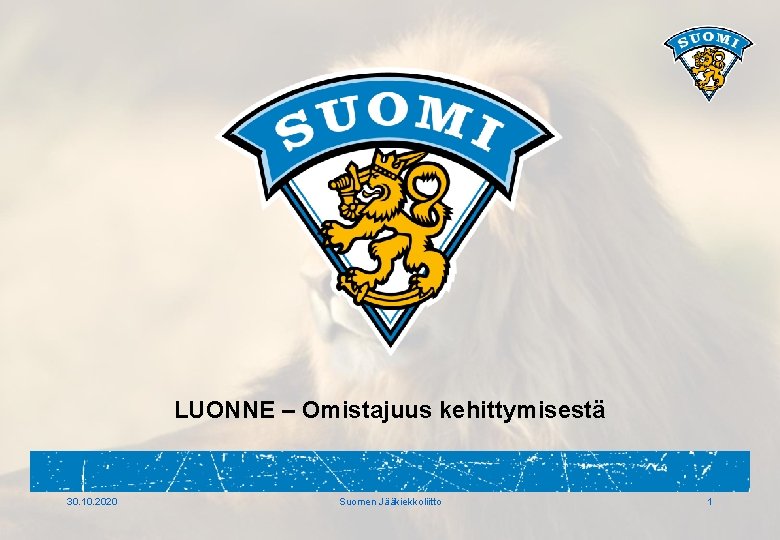 LUONNE – Omistajuus kehittymisestä 30. 10. 2020 Suomen Jääkiekkoliitto 1 