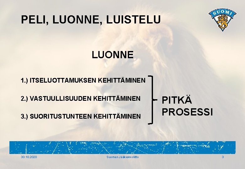 PELI, LUONNE, LUISTELU LUONNE 1. ) ITSELUOTTAMUKSEN KEHITTÄMINEN 2. ) VASTUULLISUUDEN KEHITTÄMINEN 3. )