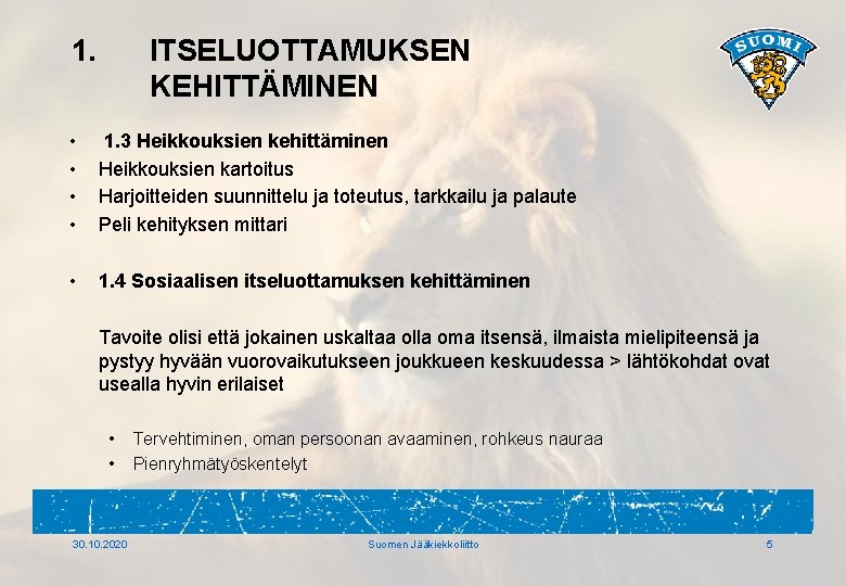 1. ITSELUOTTAMUKSEN KEHITTÄMINEN • • 1. 3 Heikkouksien kehittäminen Heikkouksien kartoitus Harjoitteiden suunnittelu ja