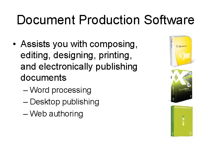 Document Production Software • Assists you with composing, editing, designing, printing, and electronically publishing