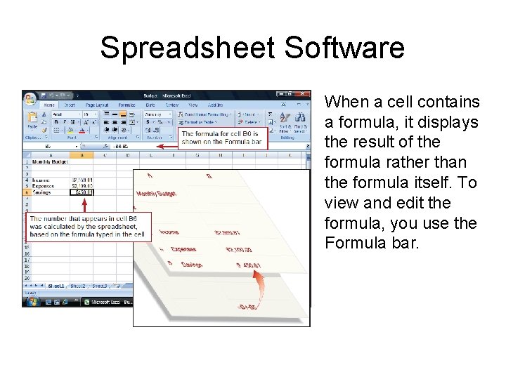 Spreadsheet Software When a cell contains a formula, it displays the result of the