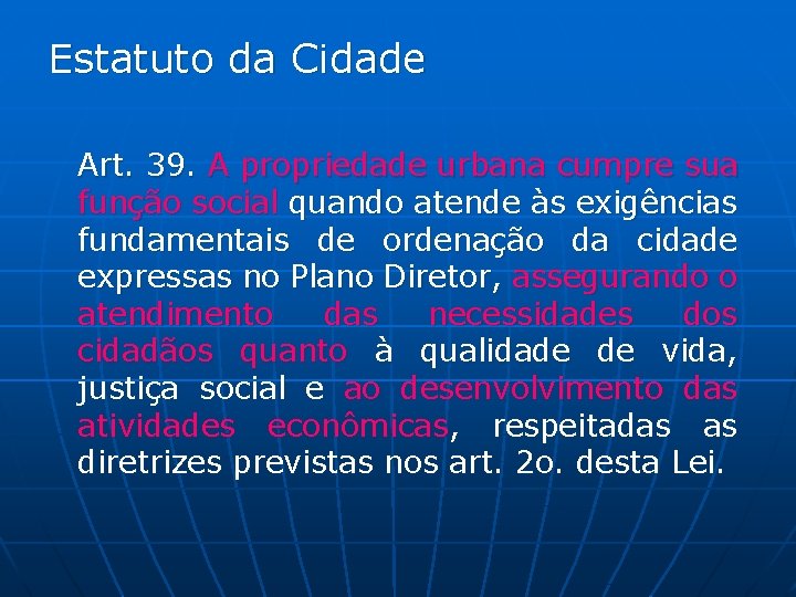 Estatuto da Cidade Art. 39. A propriedade urbana cumpre sua função social quando atende