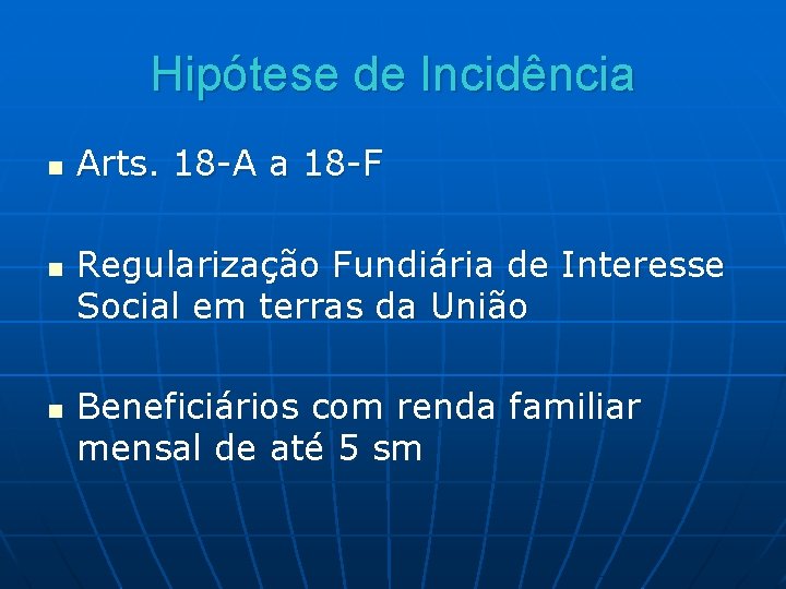 Hipótese de Incidência n n n Arts. 18 -A a 18 -F Regularização Fundiária