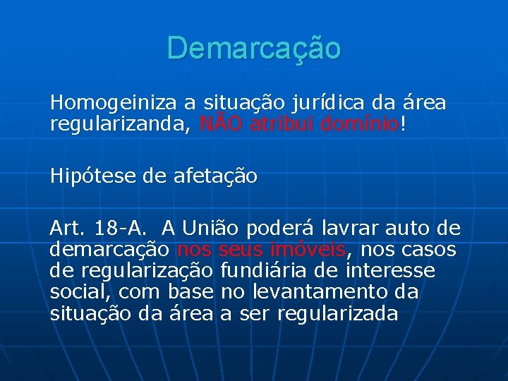 Demarcação Homogeiniza a situação jurídica da área regularizanda, NÃO atribui domínio! Hipótese de afetação